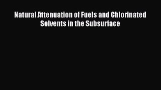 [Download] Natural Attenuation of Fuels and Chlorinated Solvents in the Subsurface Ebook PDF