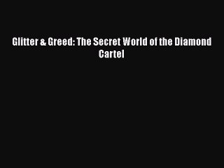 Read Glitter & Greed: The Secret World of the Diamond Cartel Ebook Free
