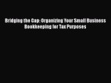 Read Bridging the Gap: Organizing Your Small Business Bookkeeping for Tax Purposes Ebook Free