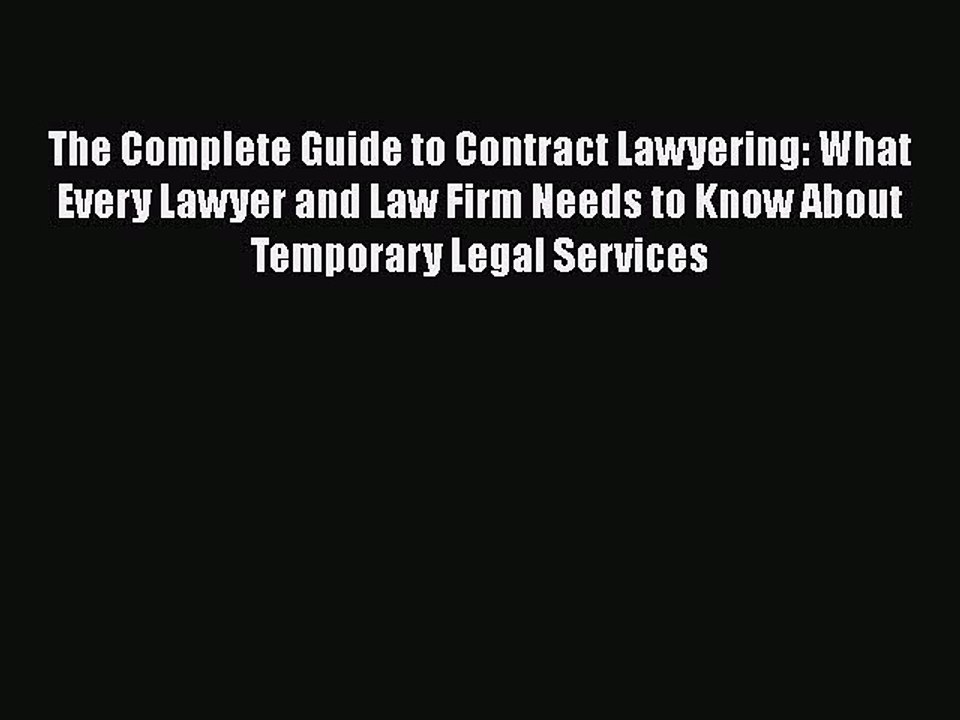 Read The Complete Guide to Contract Lawyering: What Every Lawyer and Law Firm Needs to Know