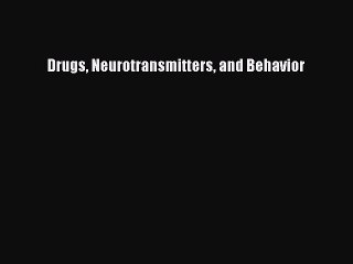 Download Drugs Neurotransmitters and Behavior PDF Online