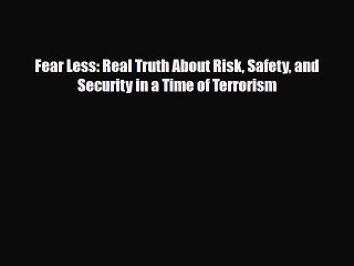 Read Books Fear Less: Real Truth About Risk Safety and Security in a Time of Terrorism ebook