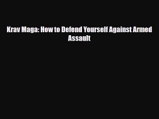 Read Books Krav Maga: How to Defend Yourself Against Armed Assault E-Book Free
