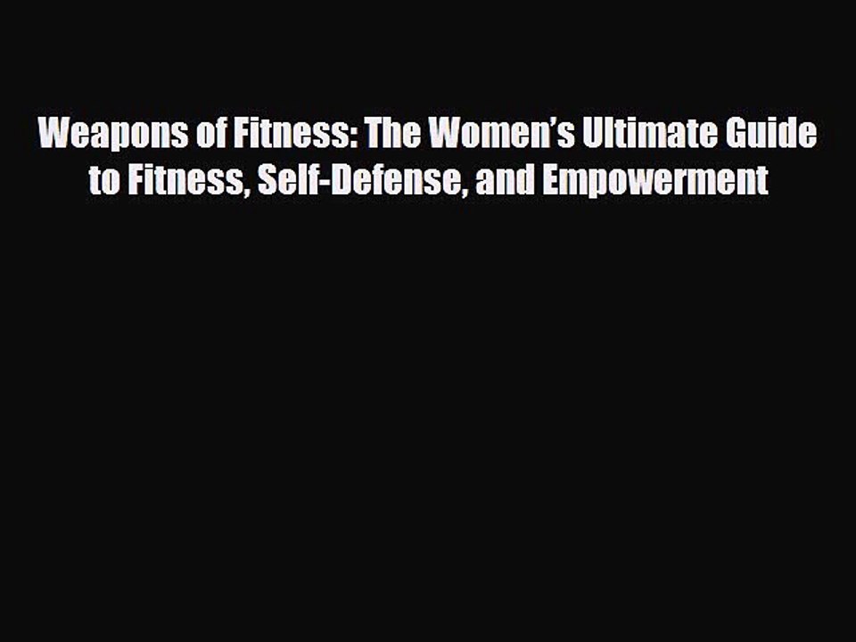 Read Books Weapons of Fitness: The Womenâ€™s Ultimate Guide to Fitness Self-Defense and Empowerment
