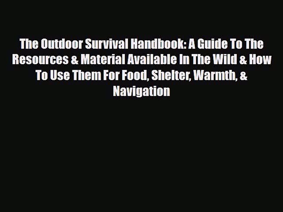 Download Books The Outdoor Survival Handbook: A Guide To The Resources & Material Available