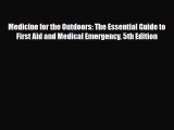 Read Books Medicine for the Outdoors: The Essential Guide to First Aid and Medical Emergency