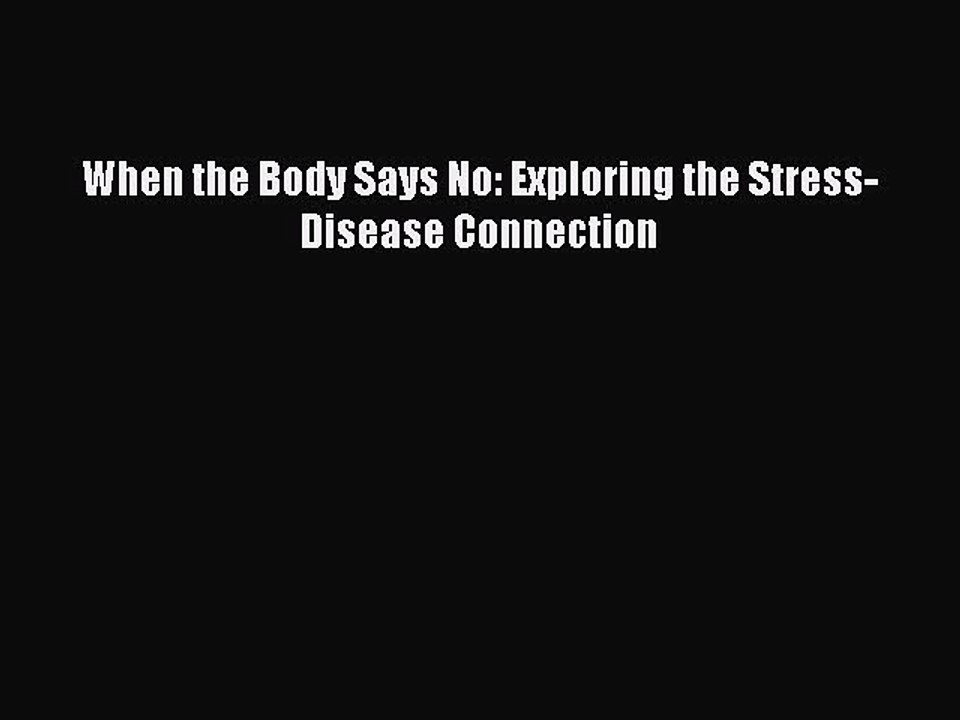 Read Books When the Body Says No: Exploring the Stress-Disease Connection PDF Online