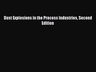 [PDF] Dust Explosions in the Process Industries Second Edition E-Book Download