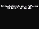 Read Books Paleoista: Gain Energy Get Lean and Feel Fabulous with the Diet You Were Born to