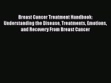 Read Books Breast Cancer Treatment Handbook: Understanding the Disease Treatments Emotions