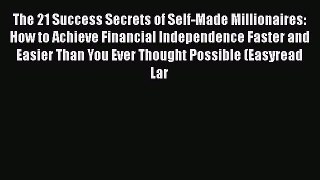 Read The 21 Success Secrets of Self-Made Millionaires: How to Achieve Financial Independence