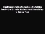 Read Drug Muggers: Which Medications Are Robbing Your Body of Essential Nutrients--and Natural