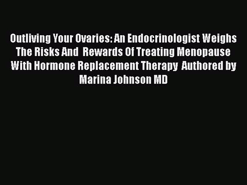 Download Books Outliving Your Ovaries: An Endocrinologist Weighs The Risks And  Rewards Of