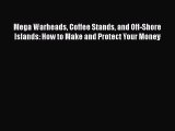 Read Mega Warheads Coffee Stands and Off-Shore Islands: How to Make and Protect Your Money