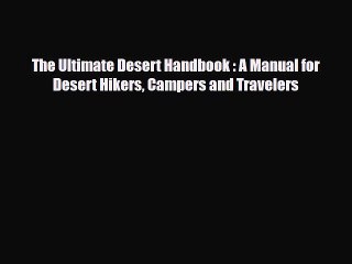 Read Books The Ultimate Desert Handbook : A Manual for Desert Hikers Campers and Travelers
