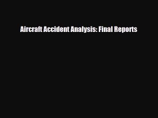 Read Books Aircraft Accident Analysis: Final Reports E-Book Free