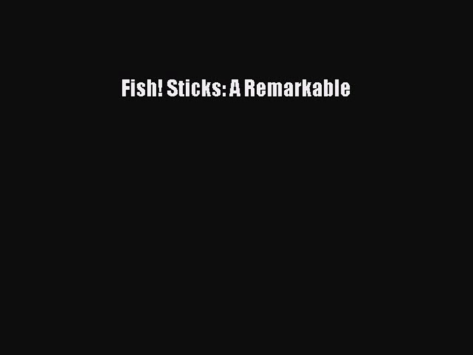 Read Fish! Sticks: A Remarkable PDF Free