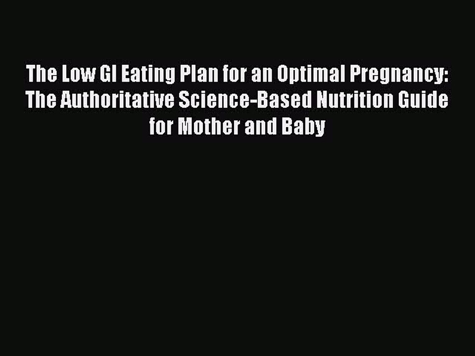 Read Books The Low GI Eating Plan for an Optimal Pregnancy: The Authoritative Science-Based