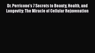 Read Books Dr. Perricone's 7 Secrets to Beauty Health and Longevity: The Miracle of Cellular