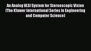 [PDF] An Analog VLSI System for Stereoscopic Vision (The Kluwer International Series in Engineering
