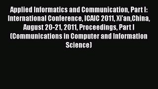 [PDF] Applied Informatics and Communication Part I: International Conference ICAIC 2011 Xi'anChina