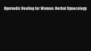Download Books Ayurvedic Healing for Women: Herbal Gynecology Ebook PDF