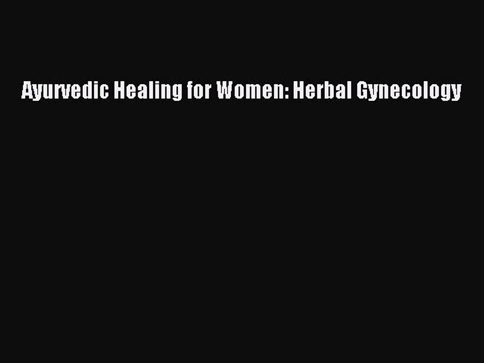 Download Books Ayurvedic Healing for Women: Herbal Gynecology Ebook PDF