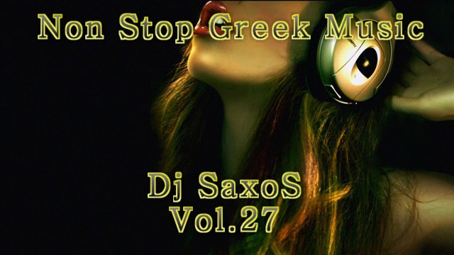 Non Stop Greek Music - Dj SaxoS Mix Vol 27