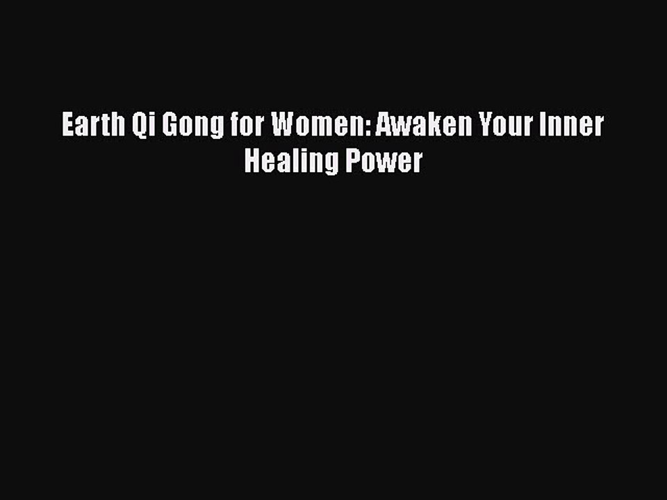 Download Books Earth Qi Gong for Women: Awaken Your Inner Healing Power PDF Online