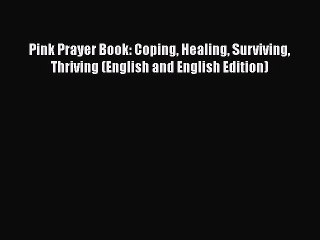 Read Books Pink Prayer Book: Coping Healing Surviving Thriving (English and English Edition)