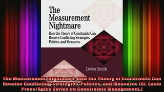 READ book  The Measurement Nightmare How the Theory of Constraints Can Resolve Conflicting Full EBook