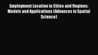 [PDF] Employment Location in Cities and Regions: Models and Applications (Advances in Spatial
