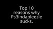 Top 10 reasons why Ps3indapleezle sucks.