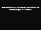 Read Books Drop-Dead Gorgeous: Protecting Yourself from the Hidden Dangers of Cosmetics E-Book