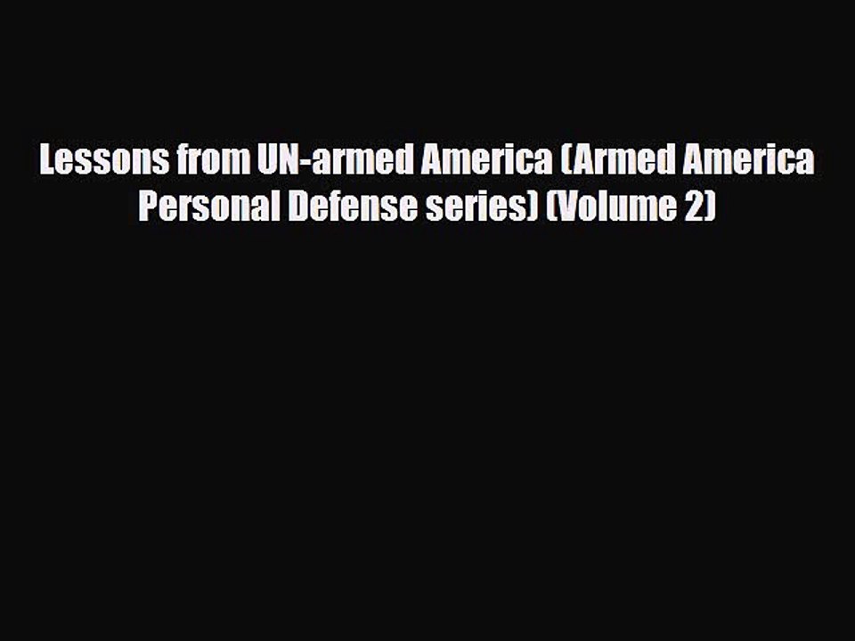 Read Books Lessons from UN-armed America (Armed America Personal Defense series) (Volume 2)