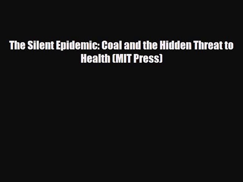 Read Books The Silent Epidemic: Coal and the Hidden Threat to Health (MIT Press) E-Book Free