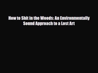 Download Books How to Shit in the Woods: An Environmentally Sound Approach to a Lost Art PDF