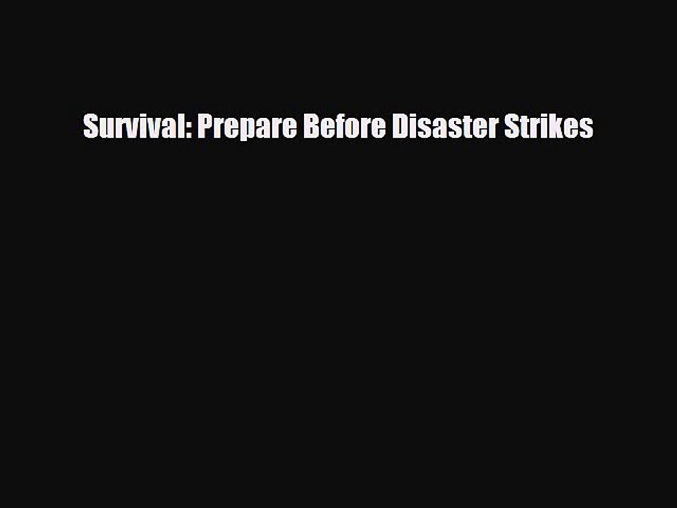 Read Books Survival: Prepare Before Disaster Strikes Ebook PDF