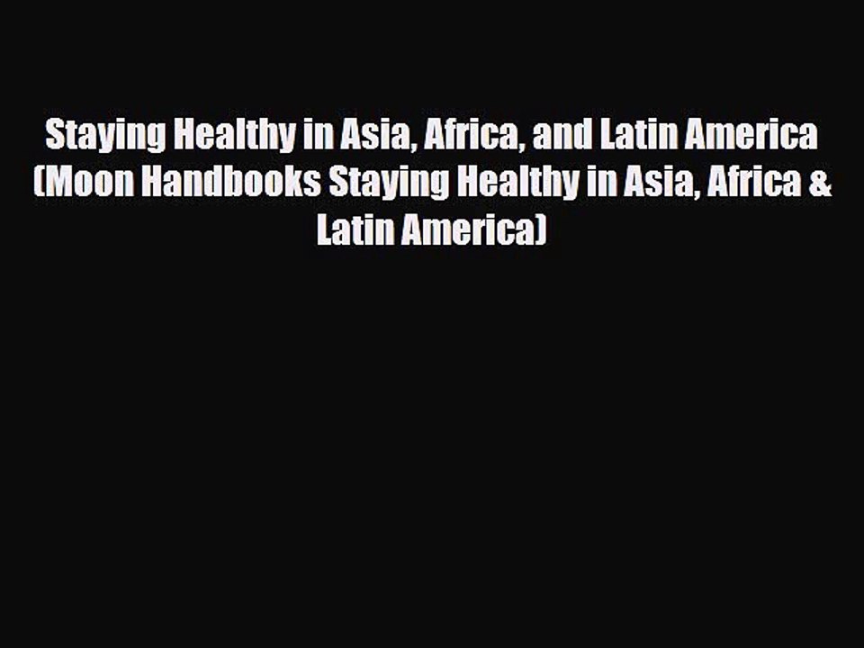 Read Books Staying Healthy in Asia Africa and Latin America (Moon Handbooks Staying Healthy