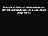 [Read] Flow-induced Vibrations: an Engineering Guide: IAHR Hydraulic Structures Design Manuals
