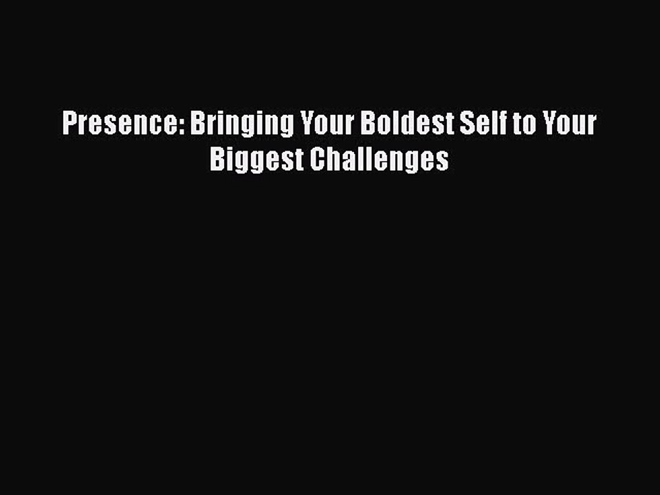 Read Books Presence: Bringing Your Boldest Self to Your Biggest Challenges E-Book Free