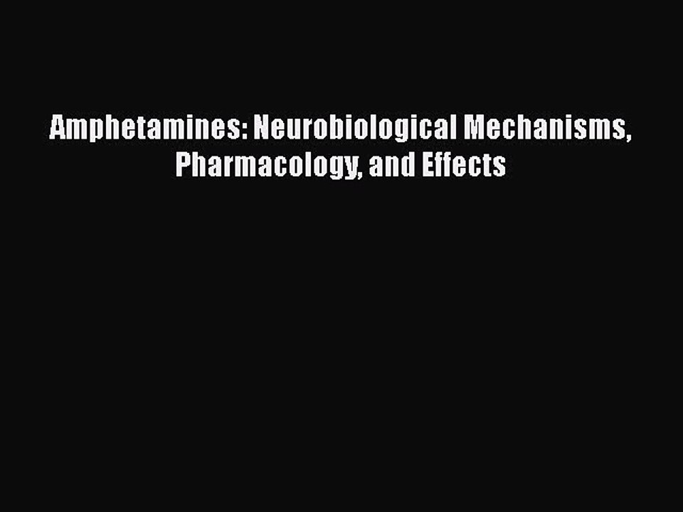 Read Amphetamines: Neurobiological Mechanisms Pharmacology and Effects Ebook Free