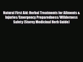 Read Books Natural First Aid: Herbal Treatments for Ailments & Injuries/Emergency Preparedness/Wilderness