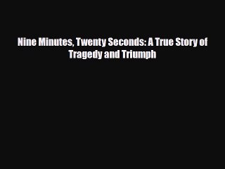 Read Books Nine Minutes Twenty Seconds: A True Story of Tragedy and Triumph E-Book Free