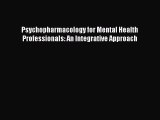 Download Psychopharmacology for Mental Health Professionals: An Integrative Approach Ebook