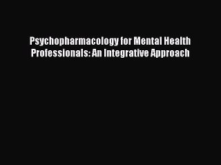 Download Psychopharmacology for Mental Health Professionals: An Integrative Approach Ebook