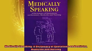 READ book  Medically Speaking A Dictionary of Quotations on Dentistry Medicine and Nursing  DOWNLOAD ONLINE