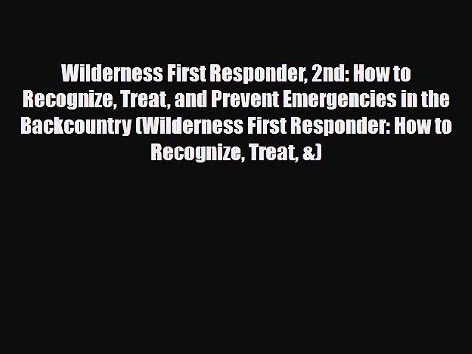 Read Books Wilderness First Responder 2nd: How to Recognize Treat and Prevent Emergencies in