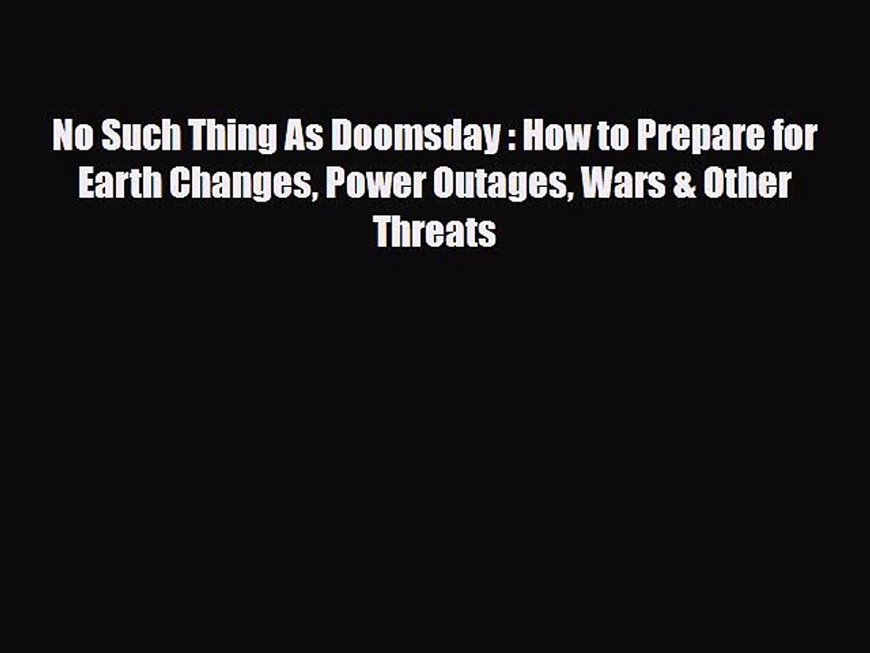 Download Books No Such Thing As Doomsday : How to Prepare for Earth Changes Power Outages Wars
