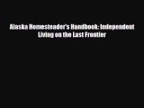 Read Books Alaska Homesteader's Handbook: Independent Living on the Last Frontier ebook textbooks